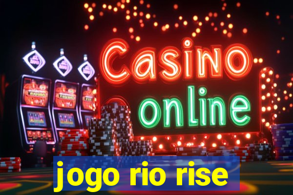 jogo rio rise